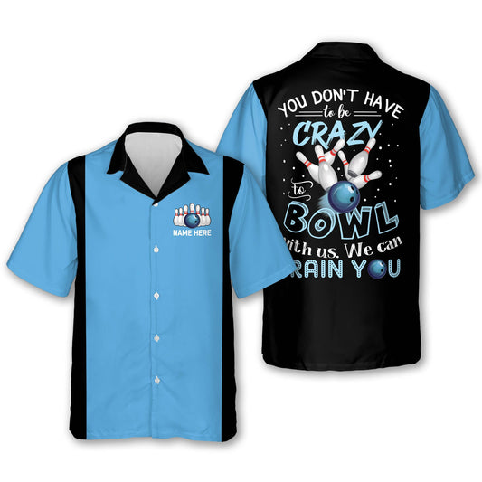BlueJose You Don't Have To Be Crazy To Bowl With Us We Can Train You Personalized Name Hawaiian Shirt