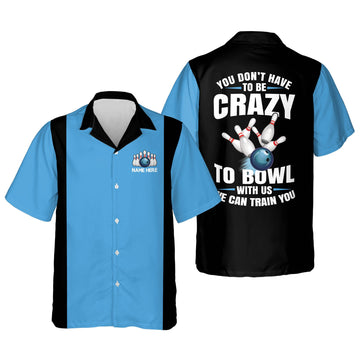 BlueJoses ou Don't Have To Be To Bowl With Us We Can Train You Personalized Name Hawaiian Shirt